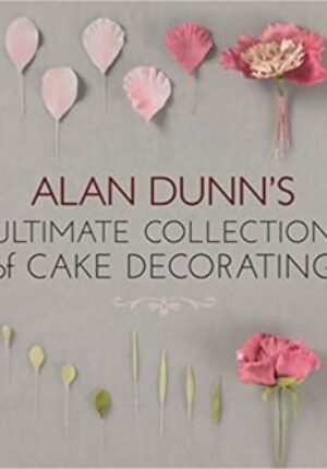 Alan Dunn's Ultimate Collection of Cake Decorating